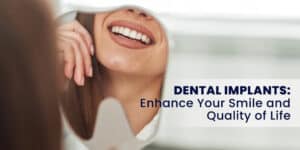 Dental Implants: Enhance Your Smile and Quality of Life 